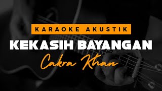 Kekasih Bayangan  Cakra Khan  Akustik Karaoke [upl. by Euqenimod209]