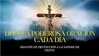 ORACIONES DE PROTECCIÓN A LA SANGRE DE CRISTO  DI ESTA PODEROSA ORACIÓN CADA DÍA [upl. by Ursa]