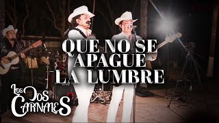 Los Dos Carnales  Que No Se Apague La Lumbre En Vivo [upl. by Ellevehc]