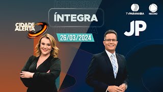 🔴 CIDADE ALERTA MINAS E JORNAL PARANAÍBA  26032024  TV PARANAÍBA AFILIADA RECORD [upl. by Imekawulo941]