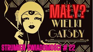 Wielki Gatsby  Wielkie Marzenie STRUMIEŃ ŚWIADOMOŚCI 21 [upl. by Ynagoham850]