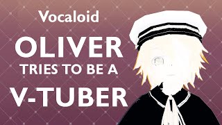 Vocaloid Oliver tries to be a Vtuber [upl. by Franky]