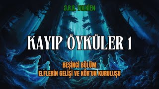 KAYIP ÖYKÜLER 1  Elflerin Gelişi ve Kôrun Kuruluşu JRR Tolkien  Orta Dünya Sesli Kitap [upl. by Amer]