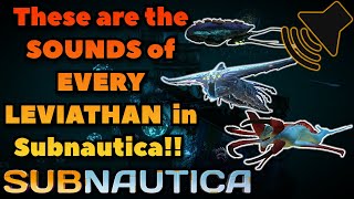 The Sounds of EVERY LEVIATHAN in Subnautica [upl. by Adur]