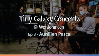 Aurélien Pascal  Tiny Galaxy Concerts  Wontonmeen Ep 3 [upl. by Imtiaz]