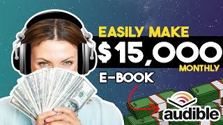 Make 15000 Monthly On Audible Using AI Tools That Create Audiobooks FOR You  Make Money Online [upl. by Aroz]