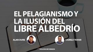 EL PELAGIANISMO Y LA ILUSIÓN DEL LIBRE ALBEDRÍO [upl. by Robertson180]