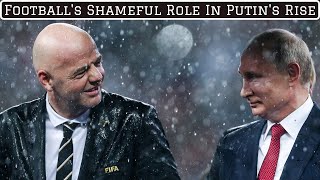 Footballs Shameful Role In The Rise Of Vladimir Putin [upl. by Suoicerpal279]