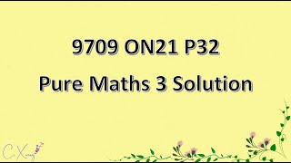 970932ON21 CAIE Alevel Pure Mathematics 3 Solution [upl. by Delp]