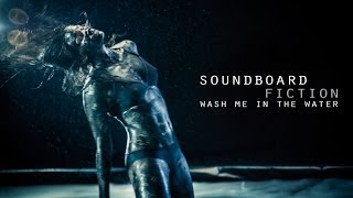 SOUNDBOARD FICTION  Wash Me in the Water OFFICIAL VIDEO [upl. by Yeznil574]