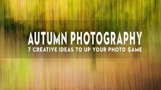 7 PHOTO IDEAS to instantly IMPROVE your AUTUMN photography [upl. by Alyss]