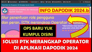 SOLUSI PTK MERANGKAP OPERATOR SEKOLAH  OPS  DI DAPODIK 2024 [upl. by Snej]