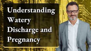 Understanding Watery Discharge and Pregnancy [upl. by Aiki]