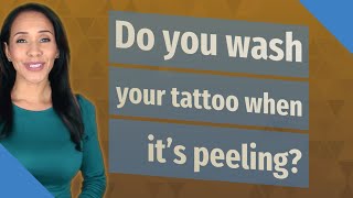 Do you wash your tattoo when its peeling [upl. by Yecak]