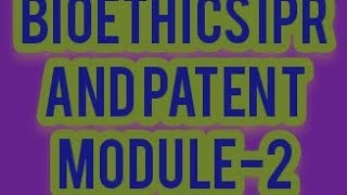 Biosafety Bioethics IPR and PatentModule 2Complete Explanationaktuaitm [upl. by Eirahcaz973]