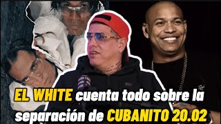 ANGEL EL WHITE  REVELA todo SOBRE la SEPARACIÓN de CUBANITO 2002  RELACIÓN con ALEXANDER DELGADO [upl. by Gail]