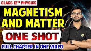 Magnetism amp Matter In One Shot  Class 12 Physics Chapter 5 One Shot  New NCERT CBSE Board 2025 [upl. by Akapol437]