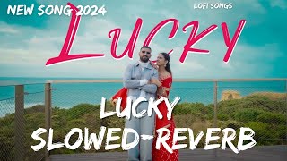 Lucky  Slowed Reverb  Garry Sandhu ft Pranjal Dahiya Tru Makers New Punjabi Song 2024 [upl. by Vizzone]