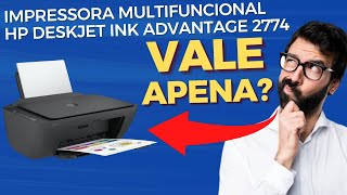 A Verdade Sobre a Impressora Multifuncional HP DeskJet Ink Advantage 2774 [upl. by Mika865]