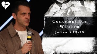 Contemptible Wisdom James 31318  a sermon on wisdom [upl. by Harriman958]