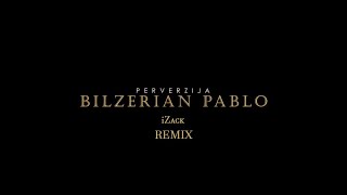 PERVERZIJA  BILZERIAN PABLO iZack REMIX [upl. by Limay]