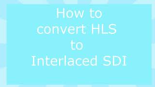 How to convert HLS to Interlaced SDI [upl. by Ramey]