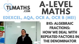 ALevel Maths B1008 Algebraic Fractions How we deal with Repeated Factors in the Denominator [upl. by Yrogreg]