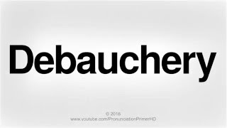 How To Pronounce Debauchery  Pronunciation Primer HD [upl. by Solorac998]