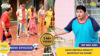 NEW Ep 4151  Kaun Jeetega Penalty Shootout Ka Game I Taarak Mehta Ka Ooltah Chashmah  तारक मेहता [upl. by Monica161]