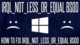 SOLVED  How to Fix IRQL NOT LESS OR EQUAL Blue Screen in Windows 10 [upl. by Issor]