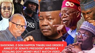 SHOCKINGE DON HAPPEN TINUBU HAS ORDER D ARREST OF SENATE PRESIDENT AKPABIO 4 ŠTƏALING GOVT MONEY [upl. by Hassi]