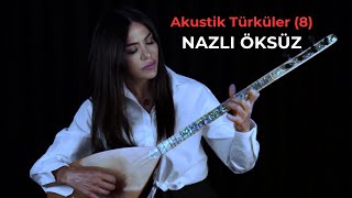 NAZLI ÖKSÜZ  Akustik Türküler 8 [upl. by Halsy]