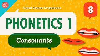 Phonetics  Consonants Crash Course Linguistics 8 [upl. by Otsenre]