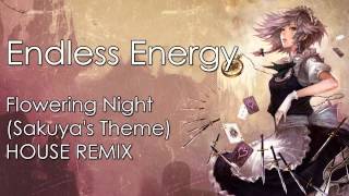 Endless Energy — Flowering Night Sakuyas Theme HOUSE REMIX [upl. by Chaworth397]