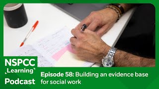 Building an evidence base for social work  NSPCC Learning Podcast [upl. by Elsbeth92]