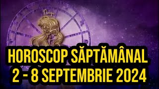 Horoscop săptămânal 2 8 septembrie 2024 Se anunță zile norocoase pentru zodiile inventive [upl. by Wey]