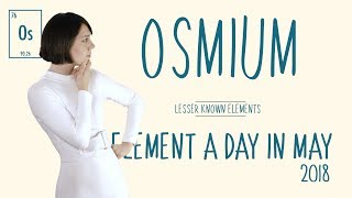 May 19th  Osmium  Lesser Known Elements  ElementADayInMay [upl. by Vaughn]