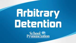 Learn How To Pronounce Arbitrary Detention [upl. by Dzoba]