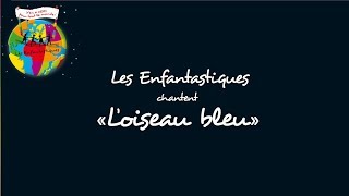 LOISEAU BLEU  Les Enfantastiques [upl. by Notlrac]