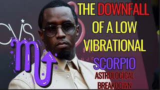 THE DOWNFALL OF A LOW VIBRATIONAL SCORPIO DIDDY [upl. by Dadelos]