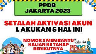 PPDB JAKARTA 2023  5 HAL YANG HARUS DILAKUKAN SETELAH AKTIVASI AKUN PPDB [upl. by Eerpud]