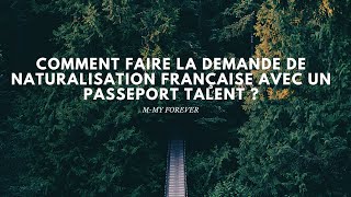 Comment faire la demande de naturalisation française avec un passeport talent [upl. by Munt]