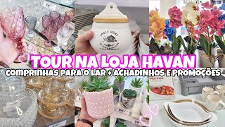 TOUR NA LOJA HAVAN  COMPRINHAS FOFAS PARA O LAR  ACHADINHOS E PROMOÇÕES 🎁 [upl. by Inor]