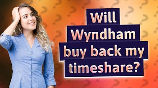 Will Wyndham buy back my timeshare [upl. by Vernita988]