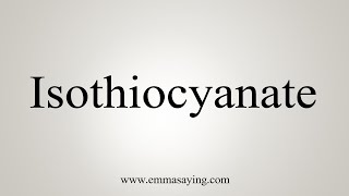 How To Say Isothiocyanate [upl. by Aisyat]