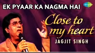 Ek Pyaar Ka Nagma Hai  Close To My Heart Live Concert  Jagjit Singh [upl. by Fraya]