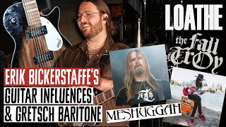 Loathes Guitar Influences on Meshuggah amp The Fall of Troy  Why Erik Bickerstaffe Uses a Gretsch [upl. by Olag]