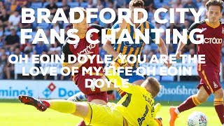 BRADFORD CITY FANS CHANTING OH EOIN DOYLE YOU ARE THE LOVE OF MY LIFE [upl. by Genesia]