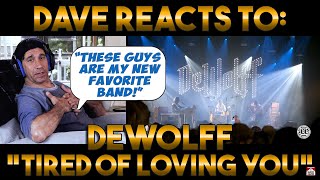 Daves Reaction DeWolff — Tired of Loving You [upl. by Marcie]