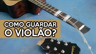 Como Guardar o Violão Para não Empenar Aula de violão [upl. by Yajeet87]